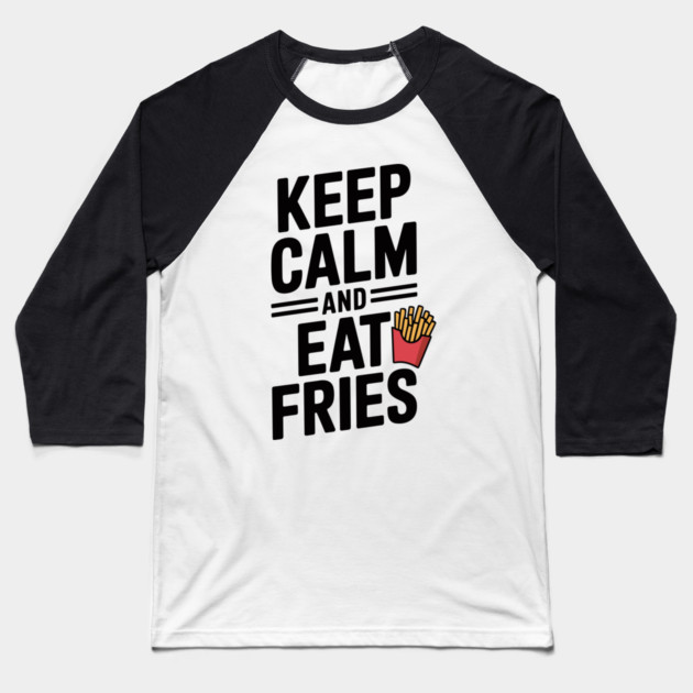 Keep Calm and Eat Fries Baseball T-Shirt by Frank Ring