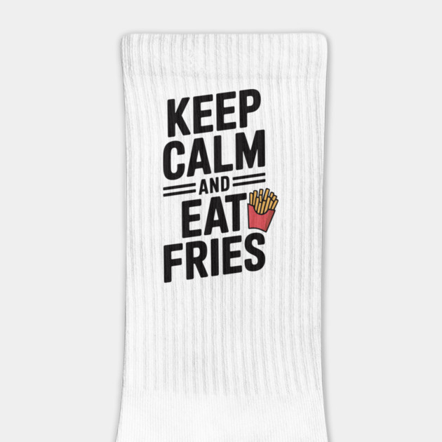 Keep Calm and Eat Fries by Frank Ring