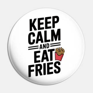 Keep Calm and Eat Fries Pin
