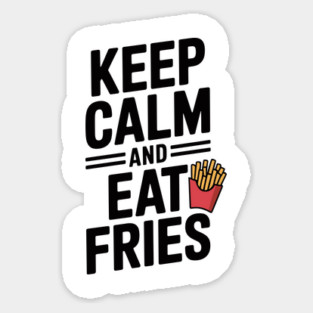 Keep Calm and Eat Fries Sticker