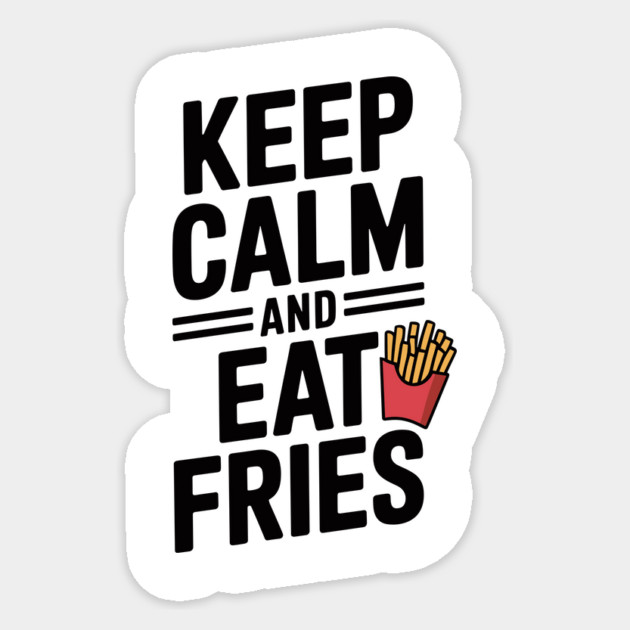 Keep Calm and Eat Fries Sticker by Frank Ring