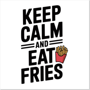 Keep Calm and Eat Fries Posters and Art