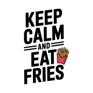 Keep Calm and Eat Fries T-Shirt