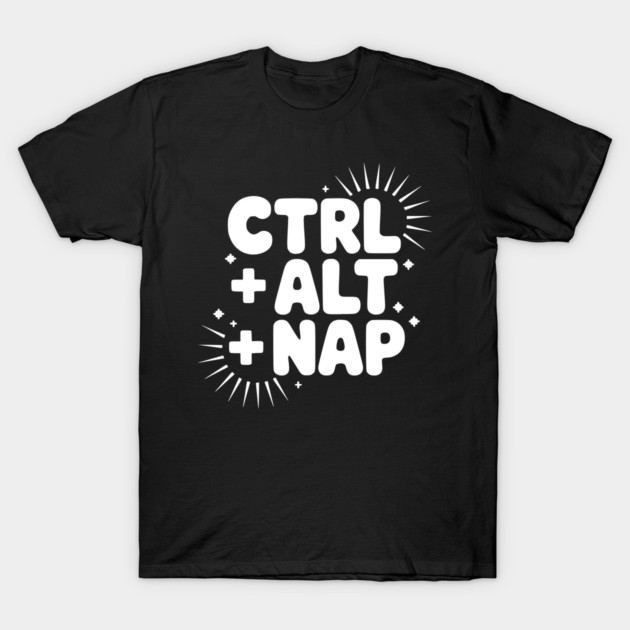 Ctrl + Alt + Nap T-Shirt by Frank Ring