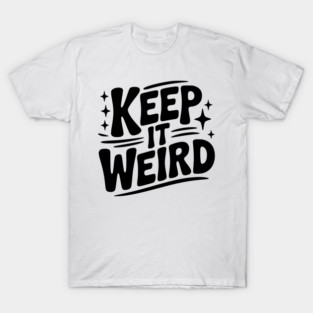 Keep It Weird T-Shirt