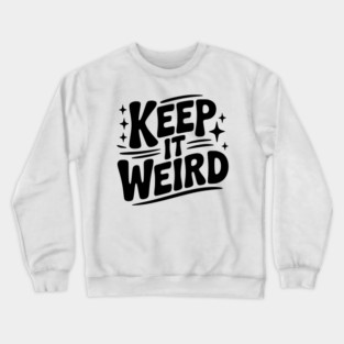 Keep It Weird Crewneck Sweatshirt