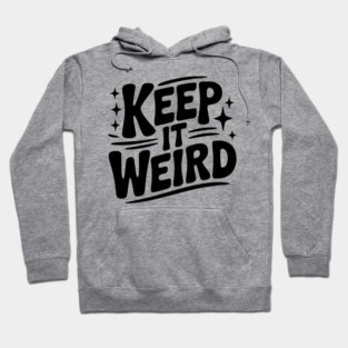 Keep It Weird Hoodie