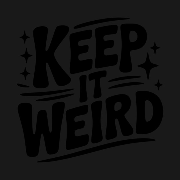 Keep It Weird by Frank Ring