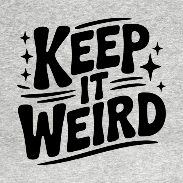 Keep It Weird by Frank Ring