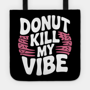 Donut Kill My Vibe Tote