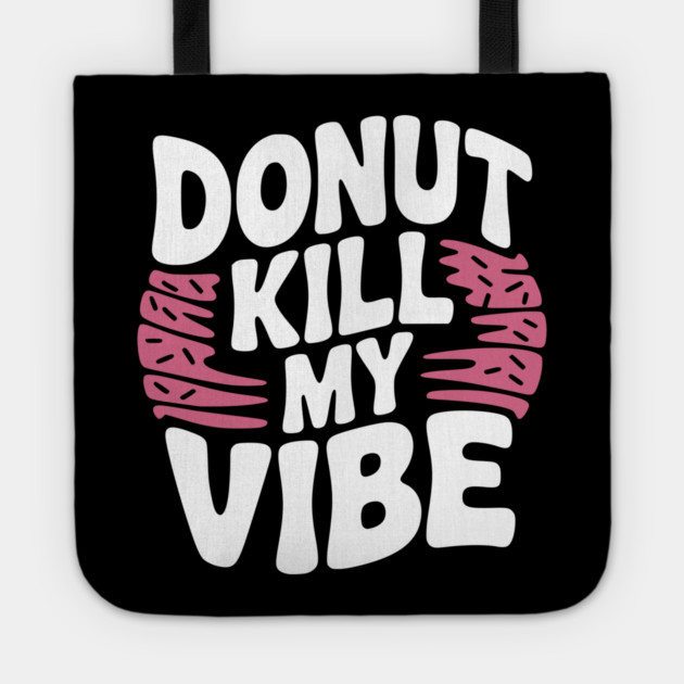 Donut Kill My Vibe Tote by Frank Ring