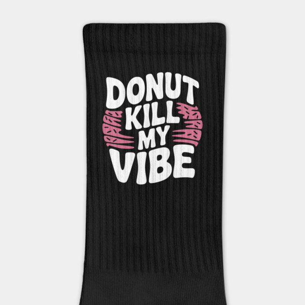 Donut Kill My Vibe by Frank Ring