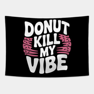 Donut Kill My Vibe Tapestry