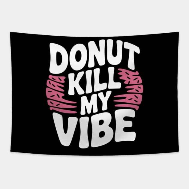Donut Kill My Vibe Tapestry by Frank Ring