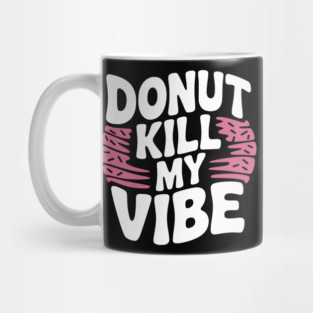 Donut Kill My Vibe Mug