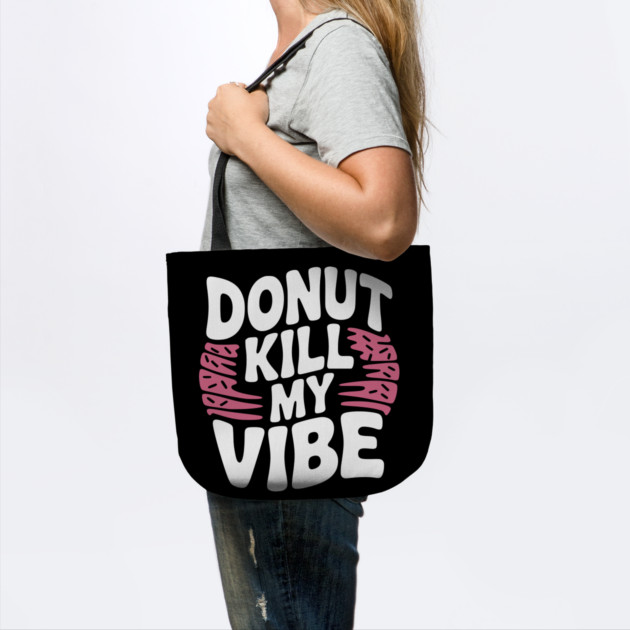 Donut Kill My Vibe by Frank Ring