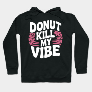 Donut Kill My Vibe Hoodie