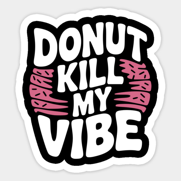 Donut Kill My Vibe Sticker by Frank Ring