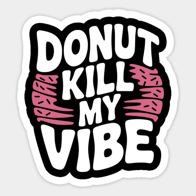 Donut Kill My Vibe Magnet by Frank Ring