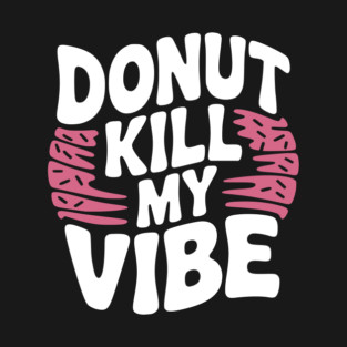 Donut Kill My Vibe T-Shirt
