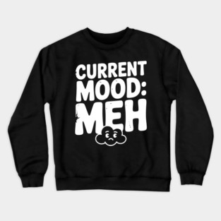 Current Mood: Meh Crewneck Sweatshirt