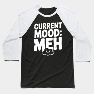 Current Mood: Meh Baseball T-Shirt