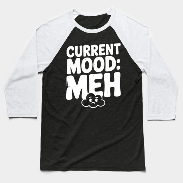 Current Mood: Meh Baseball T-Shirt by Frank Ring