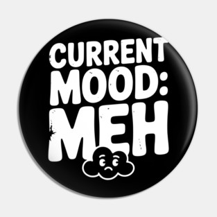 Current Mood: Meh Pin