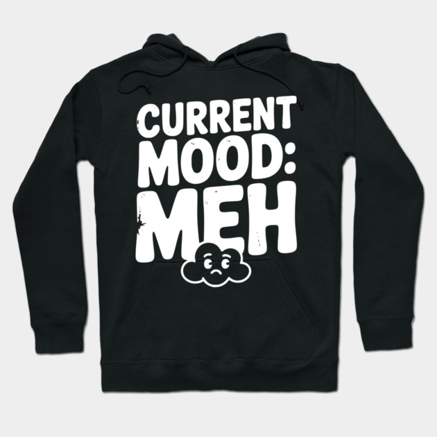 Current Mood: Meh Hoodie by Frank Ring