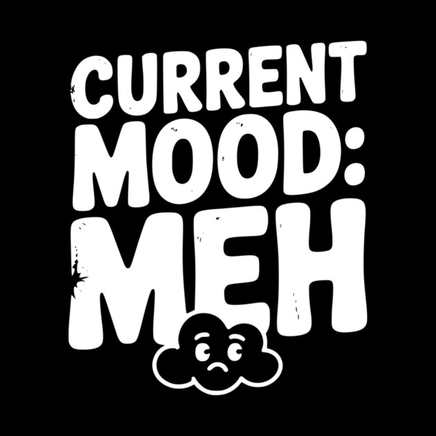 Current Mood: Meh by Frank Ring