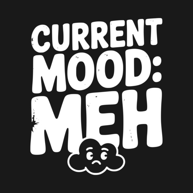 Current Mood: Meh by Frank Ring