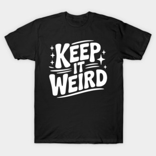 Keep It Weird T-Shirt