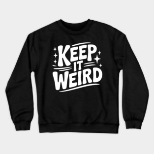 Keep It Weird Crewneck Sweatshirt