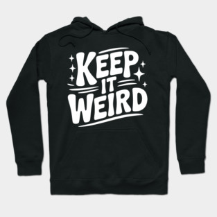 Keep It Weird Hoodie