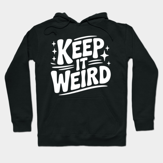 Keep It Weird Hoodie by Frank Ring