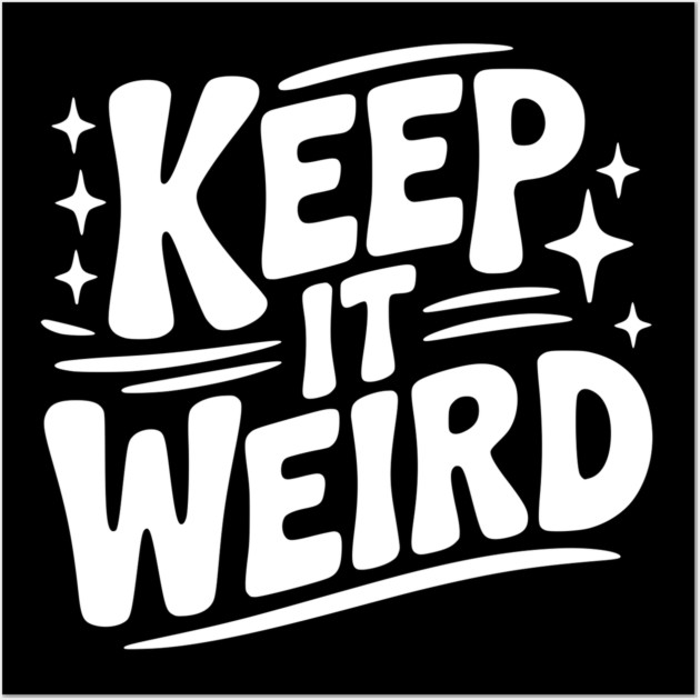Keep It Weird Wall Art by Frank Ring