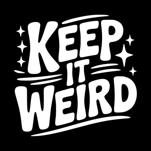 Keep It Weird by Frank Ring