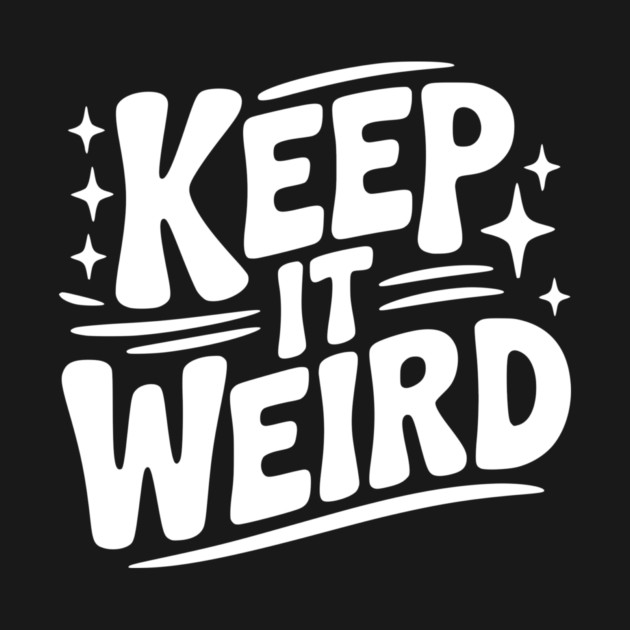 Keep It Weird by Frank Ring