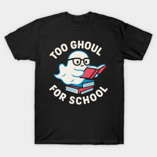 Too Ghoul For School – Funny Halloween Ghost Pun Graphic T-Shirt
