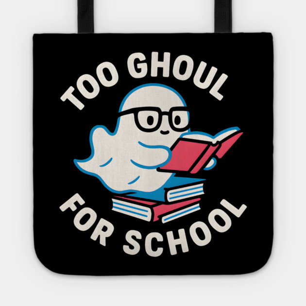 Too Ghoul For School – Funny Halloween Ghost Pun Graphic Tote by MakerMind8.2