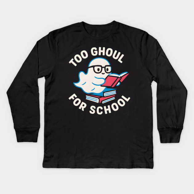 Too Ghoul For School – Funny Halloween Ghost Pun Graphic Kids Long Sleeve T-Shirt by MakerMind8.2