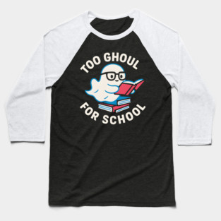 Too Ghoul For School – Funny Halloween Ghost Pun Graphic Baseball T-Shirt
