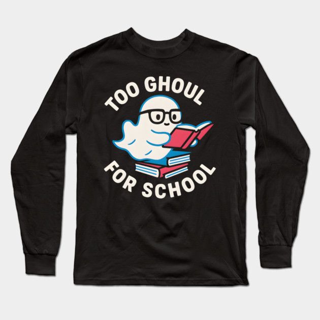 Too Ghoul For School – Funny Halloween Ghost Pun Graphic Long Sleeve T-Shirt by MakerMind8.2