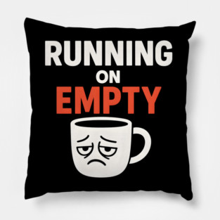 Running On Empty Coffee Humor Graphic – Tired Quote Gift Pillow