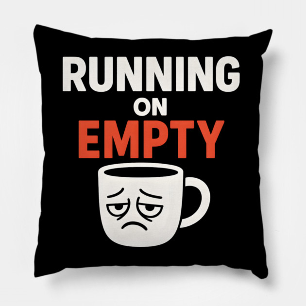 Running On Empty Coffee Humor Graphic – Tired Quote Gift Pillow by MakerMind8.2
