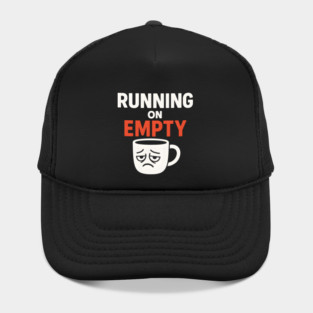 Running On Empty Coffee Humor Graphic – Tired Quote Gift Hat