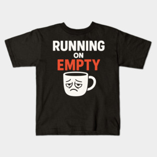 Running On Empty Coffee Humor Graphic – Tired Quote Gift Kids T-Shirt