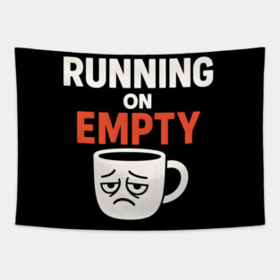 Running On Empty Coffee Humor Graphic – Tired Quote Gift Tapestry