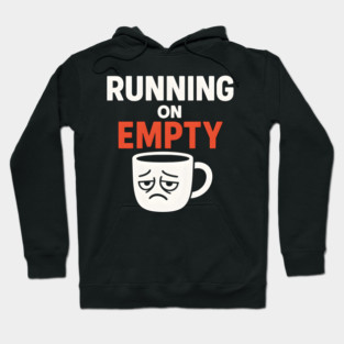 Running On Empty Coffee Humor Graphic – Tired Quote Gift Hoodie