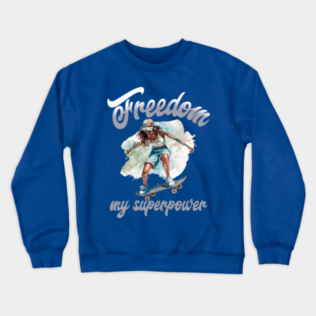 Freedom Skateboard – Skater Style Superpower Crewneck Sweatshirt by Kathy Hawke